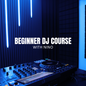 Beginner DJ Course